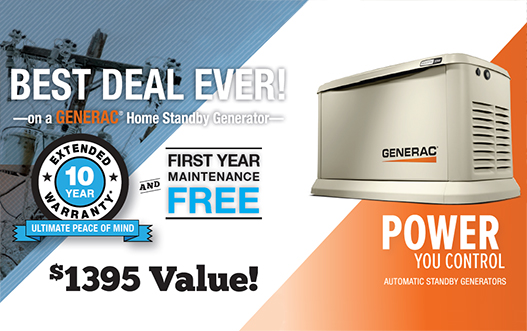 Best Deal Ever! on a GENERAC Home Standby Generator 10 Year Extended Warranty Ultimate Peace of Mind and First Year Maintenance Free $1395 Value! Power You Control automatic standby generators